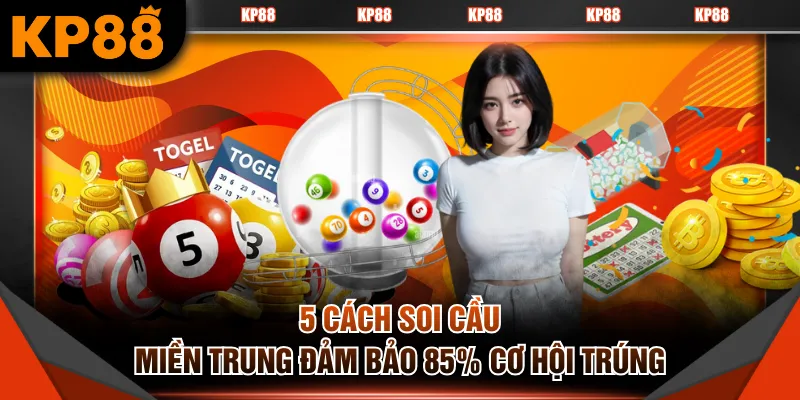 5 cách soi cầu miền Trung đảm bảo 85% cơ hội trúng