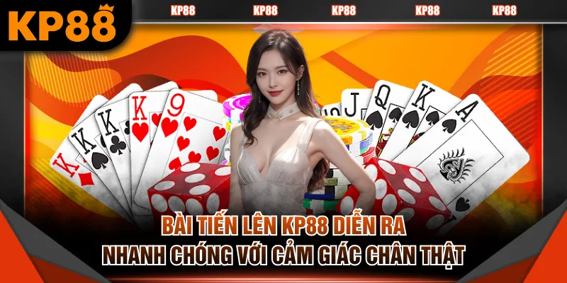Bài Tiến Lên KP88 diễn ra nhanh chóng với cảm giác chân thật