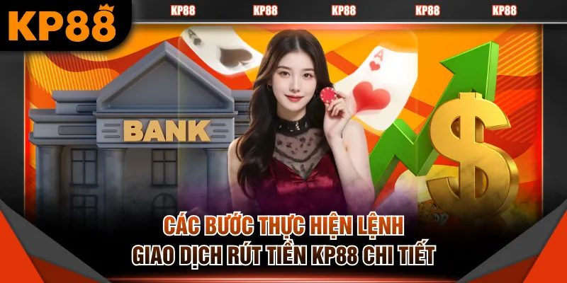 Các bước thực hiện lệnh giao dịch rút tiền KP88 chi tiết