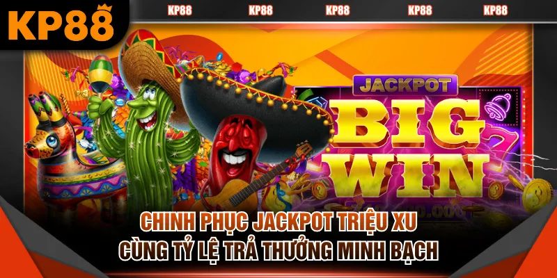 Chinh phục jackpot triệu xu cùng tỷ lệ trả thưởng minh bạch