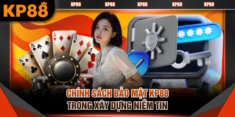 Chính sách bảo mật KP88 trong xây dựng niềm tin