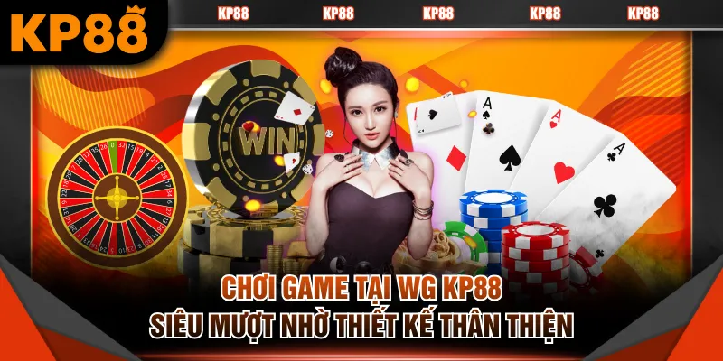 Chơi game tại WG KP88 siêu mượt nhờ thiết kế thân thiện