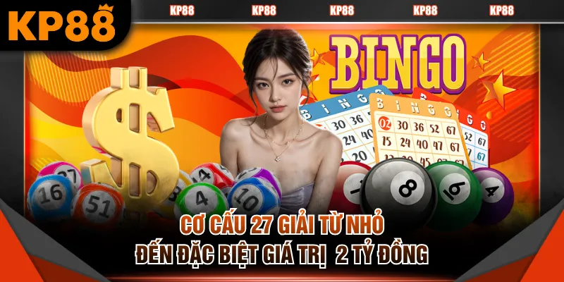 Cơ cấu 27 giải từ nhỏ đến Đặc Biệt giá trị  2 tỷ đồng