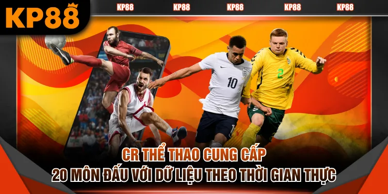 CR thể thao cung cấp 20 môn đấu với dữ liệu theo thời gian thực