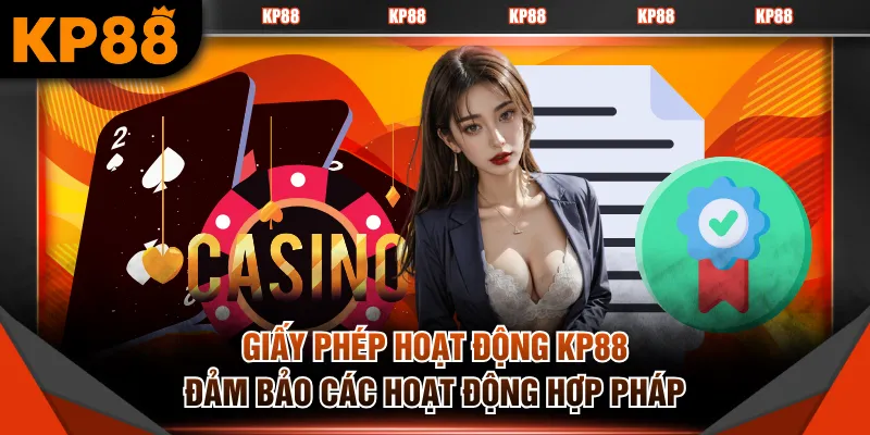 Giấy phép hoạt động KP88 đảm bảo các hoạt động hợp pháp