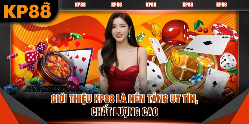 Giới thiệu KP88 là nền tảng uy tín, chất lượng cao