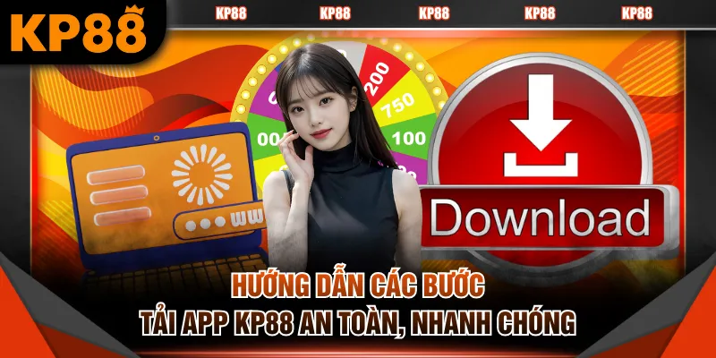 Hướng dẫn các bước tải app KP88 an toàn, nhanh chóng
