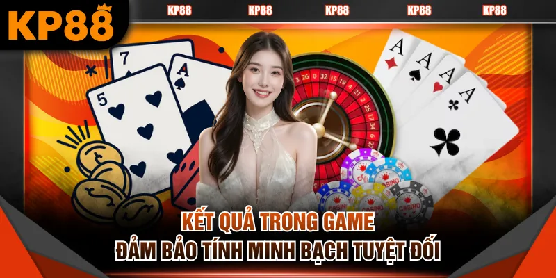 Kết quả trong game đảm bảo tính minh bạch tuyệt đối