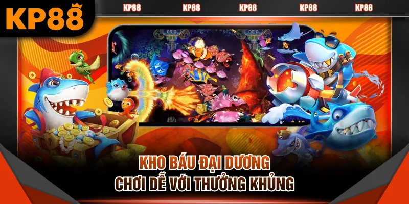Kho Báu Đại Dương chơi dễ với thưởng khủng