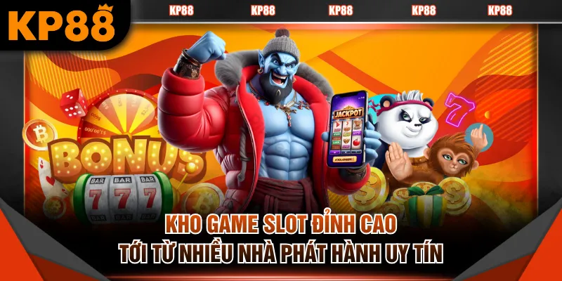 Kho game slot đỉnh cao tới từ nhiều nhà phát hành uy tín