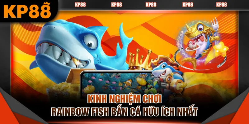 Kinh nghiệm chơi Rainbow Fish bắn cá hữu ích nhất