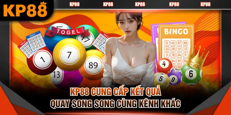 KP88 cung cấp kết quả quay song song cùng kênh khác