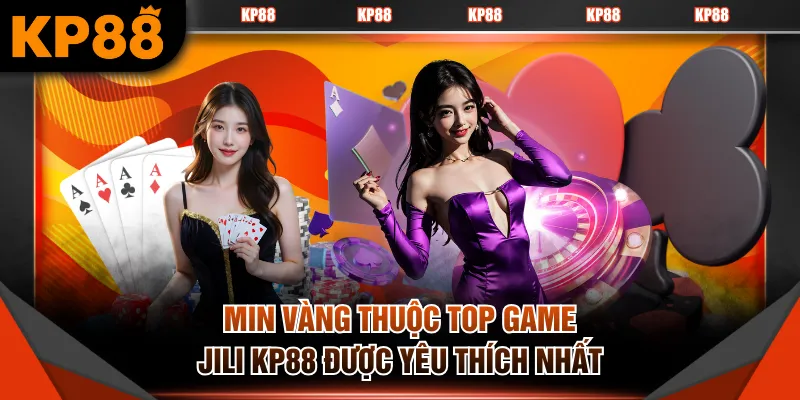 Min Vàng thuộc top game JILI KP88 được yêu thích nhất