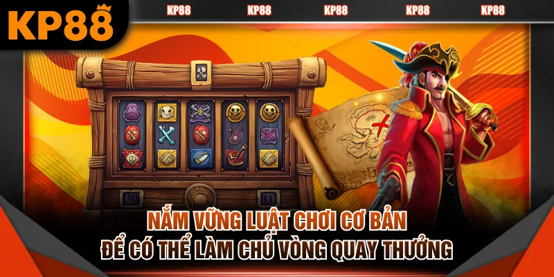Nắm vững luật chơi cơ bản để có thể làm chủ vòng quay thưởng
