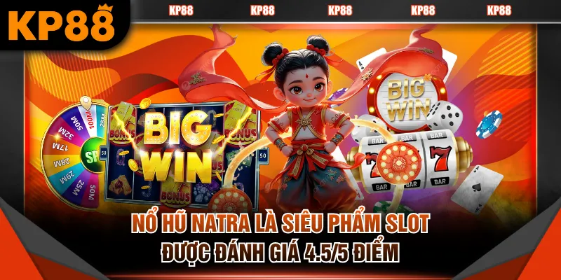 Nổ hũ Natra là siêu phẩm slot được đánh giá 4.5/5 điểm