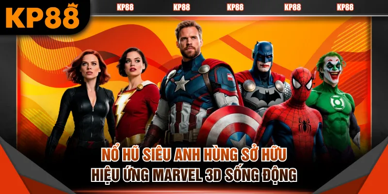Nổ Hũ Siêu Anh Hùng sở hữu hiệu ứng Marvel 3D sống động