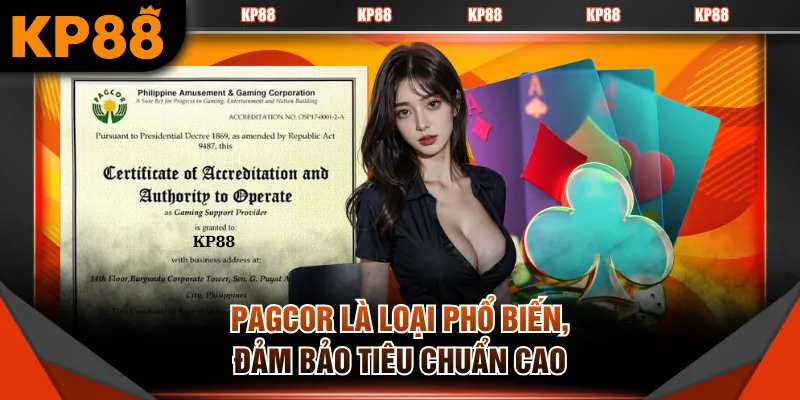 PAGCOR là loại phổ biến, đảm bảo tiêu chuẩn cao