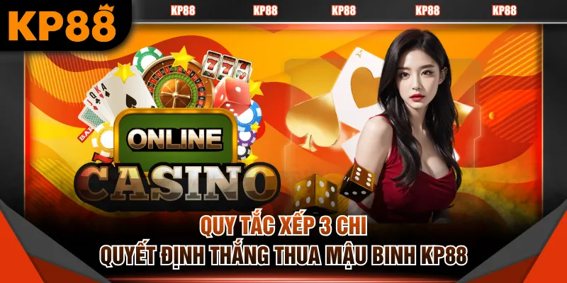 Quy tắc xếp 3 chi quyết định thắng thua Mậu Binh KP88