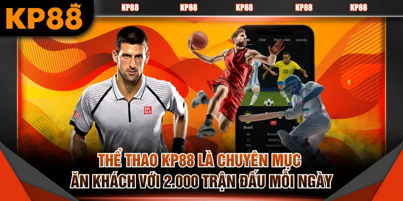 Thể thao KP88 là chuyên mục ăn khách với 2.000 trận đấu mỗi ngày