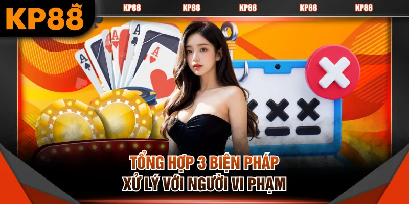 Tổng hợp 3 biện pháp xử lý với người vi phạm 