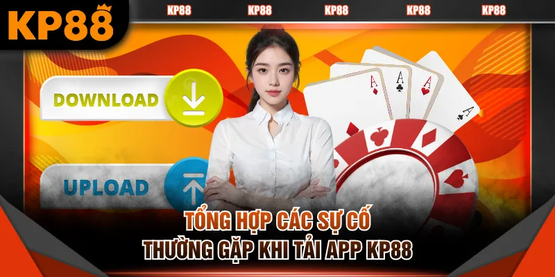 Tổng hợp các sự cố thường gặp khi tải app KP88