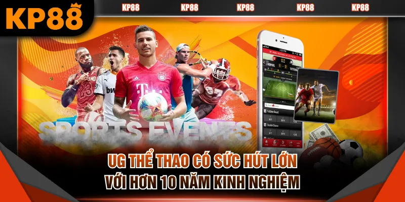 UG Thể Thao có sức hút lớn với hơn 10 năm kinh nghiệm