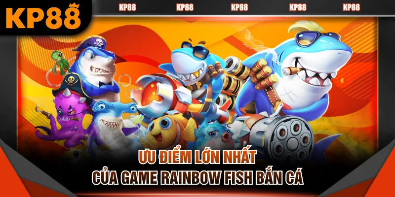 Ưu điểm lớn nhất của game Rainbow Fish bắn cá