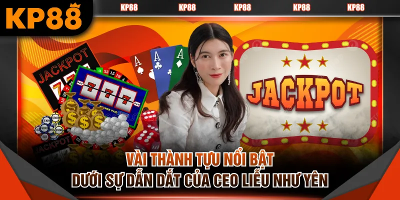 Vài thành tựu nổi bật dưới sự dẫn dắt của CEO Liễu Như Yên