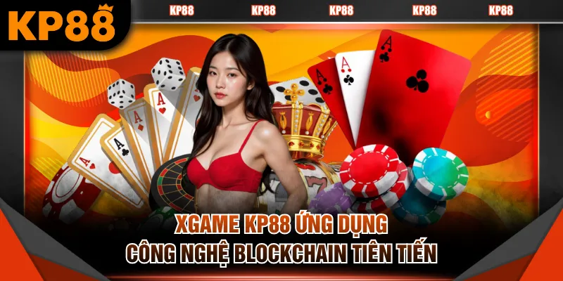 XGAME KP88 ứng dụng công nghệ Blockchain tiên tiến
